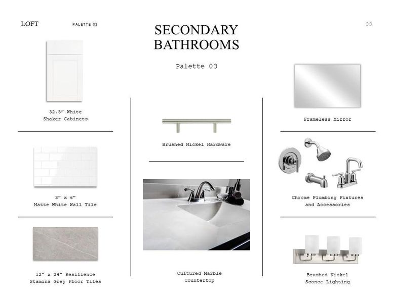 Loft Look Palette 3: Secondary Bathroom Selection Sheet (*Artist rendering used for illustration purposes only.) Loft Look Palette 3: Secondary Bathroom Selection Sheet (*Artist rendering used for illustration purposes only.)