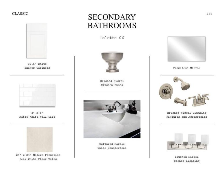 Classic Look Palette 6: Secondary Bathrooms Selection Sheet (*Artist rendering used for illustration purposes only.) Classic Look Palette 6: Secondary Bathrooms Selection Sheet (*Artist rendering used for illustration purposes only.)