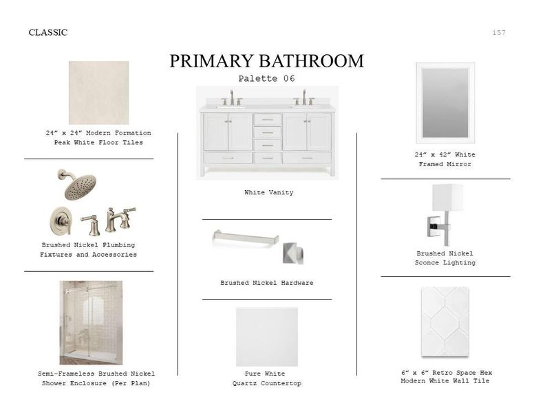 Classic Look Palette 6: Primary Bathroom Selection Sheet (*Artist rendering used for illustration purposes only.) Classic Look Palette 6: Primary Bathroom Selection Sheet (*Artist rendering used for illustration purposes only.)