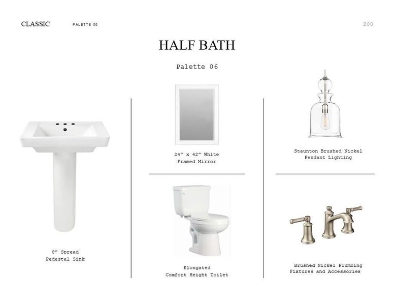 Classic Look Palette 6: Half Bath Selection Sheet (*Artist rendering used for illustration purposes only.) Classic Look Palette 6: Half Bath Selection Sheet (*Artist rendering used for illustration purposes only.)