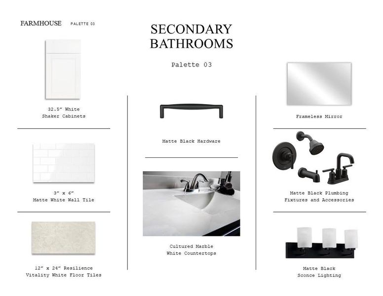 Farmhouse Look Palette 3: Secondary Bathrooms Selection Sheet (*Artist rendering used for illustration purposes only.) Farmhouse Look Palette 3: Secondary Bathrooms Selection Sheet (*Artist rendering used for illustration purposes only.)