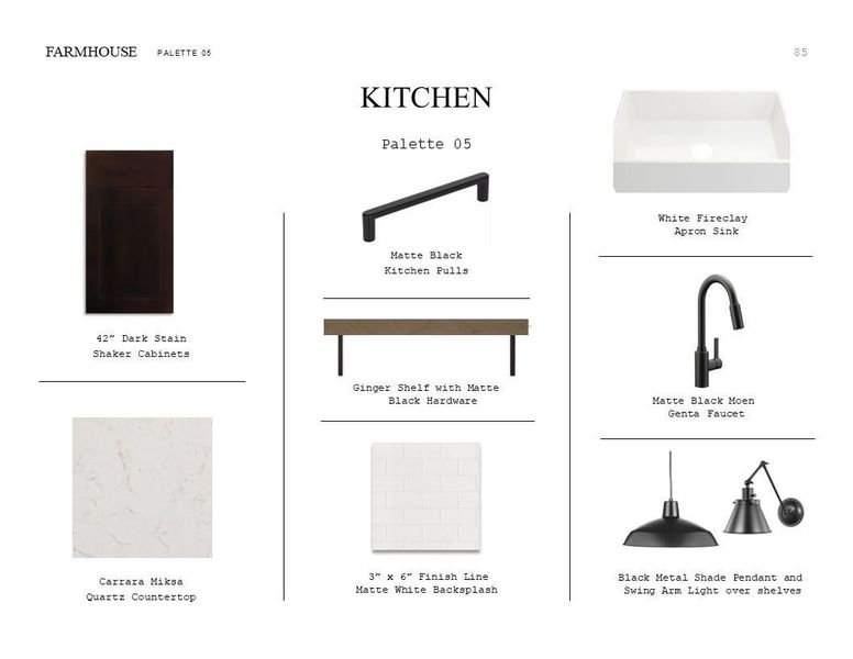 Farmhouse Look Palette 5: Kitchen Selection Sheet (*Artist rendering used for illustration purposes only.) Farmhouse Look Palette 5: Kitchen Selection Sheet (*Artist rendering used for illustration purposes only.)