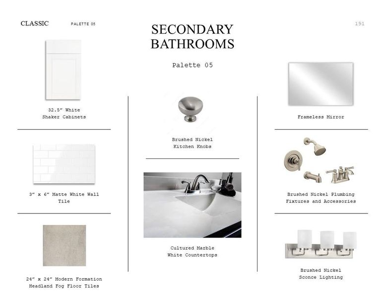Classic Look Palette 5: Secondary Bathrooms Selection Sheet (*Artist rendering used for illustration purposes only.) Classic Look Palette 5: Secondary Bathrooms Selection Sheet (*Artist rendering used for illustration purposes only.)