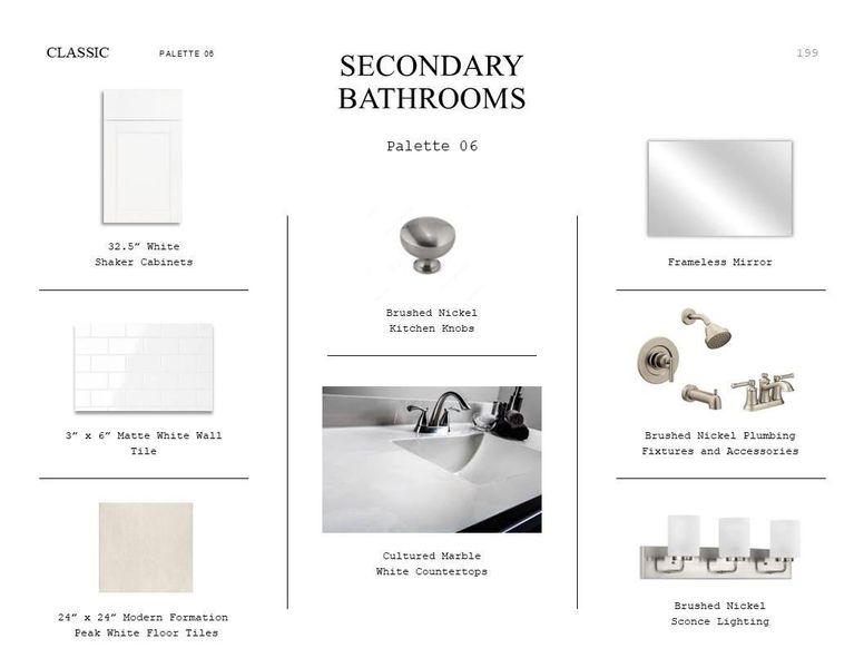 Classic Look Palette 6: Secondary Bathrooms Selection Sheet (*Artist rendering used for illustration purposes only.) Classic Look Palette 6: Secondary Bathrooms Selection Sheet (*Artist rendering used for illustration purposes only.)