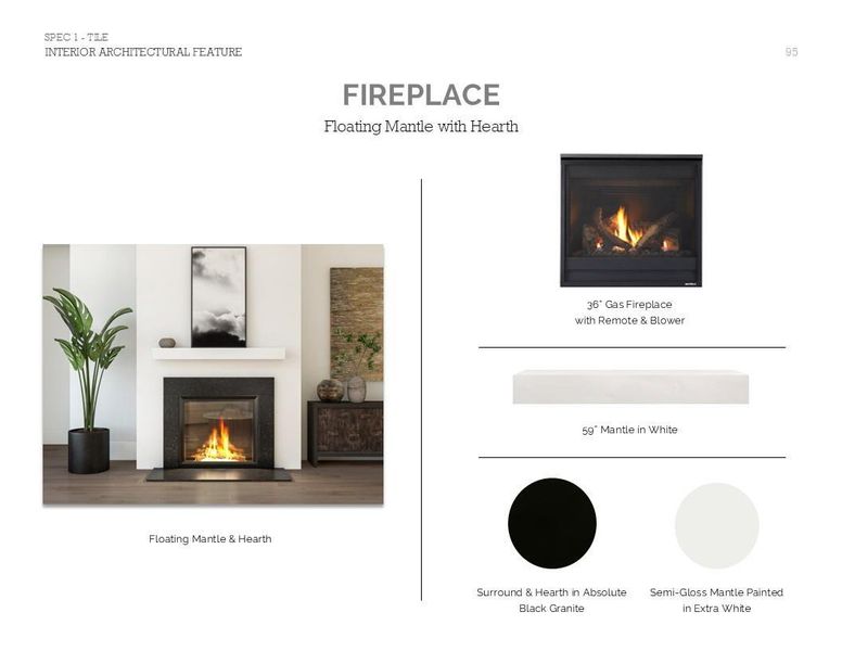 Classic Look Palette 6: Fireplace Selection Sheet (*Artist rendering used for illustration purposes only.) Classic Look Palette 6: Fireplace Selection Sheet (*Artist rendering used for illustration purposes only.)